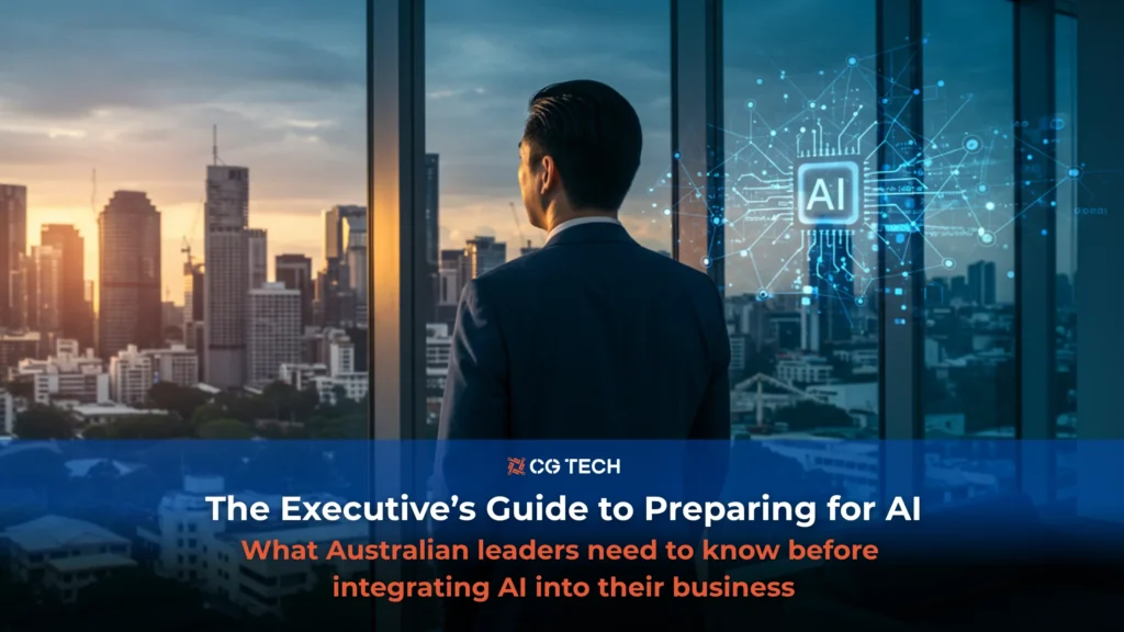 The Executive’s Guide to Preparing for AI - What Australian leaders need to know before integrating AI into their business.