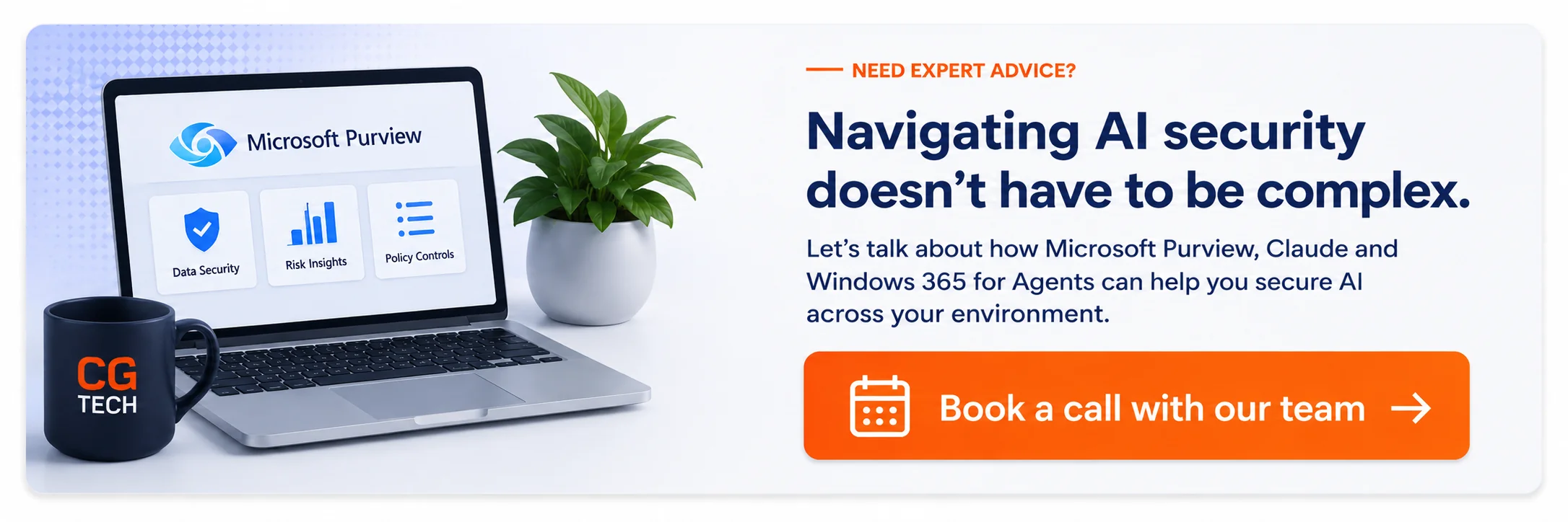 Navigating Al security
doesn't have to be complex. Book a call with CG TECH.