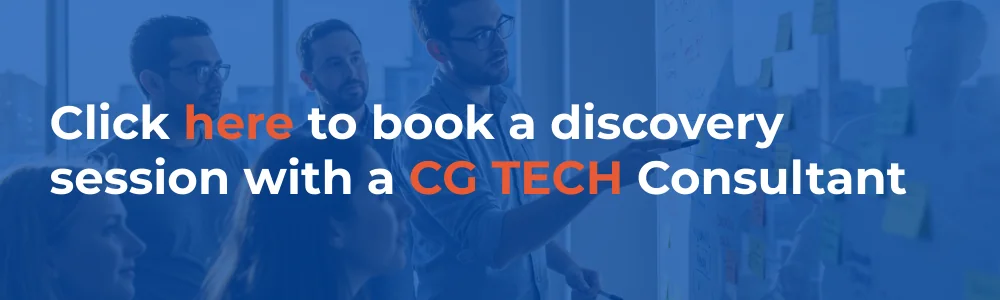 Click here to book a discovery session with a CG TECH consultant.