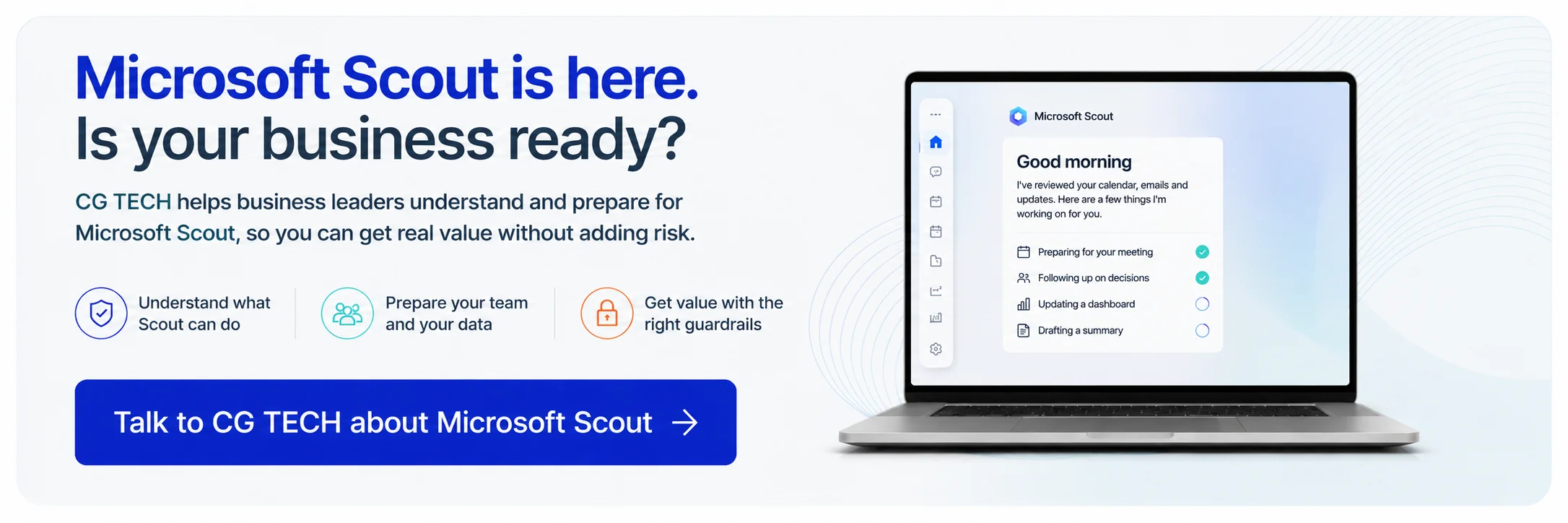 Microsoft Scout business readiness banner with a laptop displaying the Scout AI assistant, alongside messaging about understanding Scout capabilities, preparing teams and data, implementing governance controls, and speaking with CG TECH about Microsoft Scout adoption.